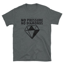 Load image into Gallery viewer, &#39;No Pressure No Diamonds&#39; T-Shirt