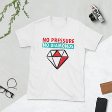 Load image into Gallery viewer, &#39;No Pressure No Diamonds&#39; T-Shirt