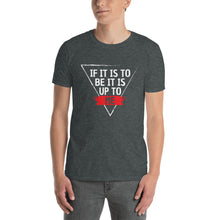 Load image into Gallery viewer, &#39;IF IT IS TO BE&#39; T-Shirt