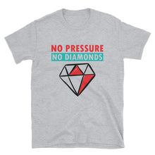 Load image into Gallery viewer, &#39;No Pressure No Diamonds&#39; T-Shirt